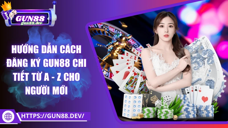 Hướng dẫn cách đăng ký Gun88 chi tiết từ A - Z cho người mới