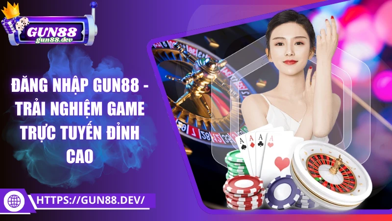 Đăng nhập Gun88 - Trải nghiệm game trực tuyến đỉnh cao