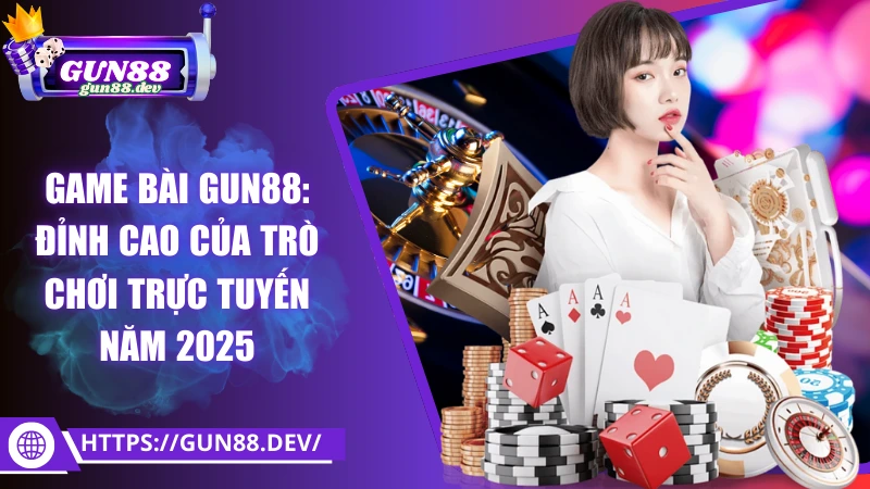 Game bài Gun88: Đỉnh cao của trò chơi trực tuyến năm 2025