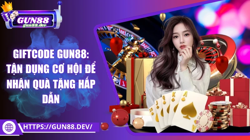 Giftcode Gun88: Tận dụng cơ hội để nhận quà tặng hấp dẫn