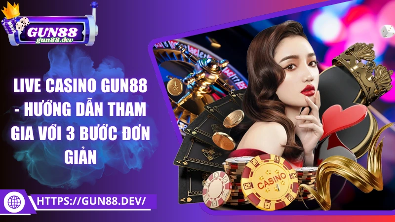 Live Casino Gun88 - Trải Nghiệm Đỉnh Cao Casino Thật Ngay Tại Nhà