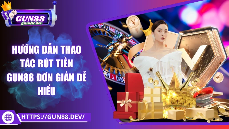 Hướng dẫn thao tác rút tiền Gun88 đơn giản dễ hiểu