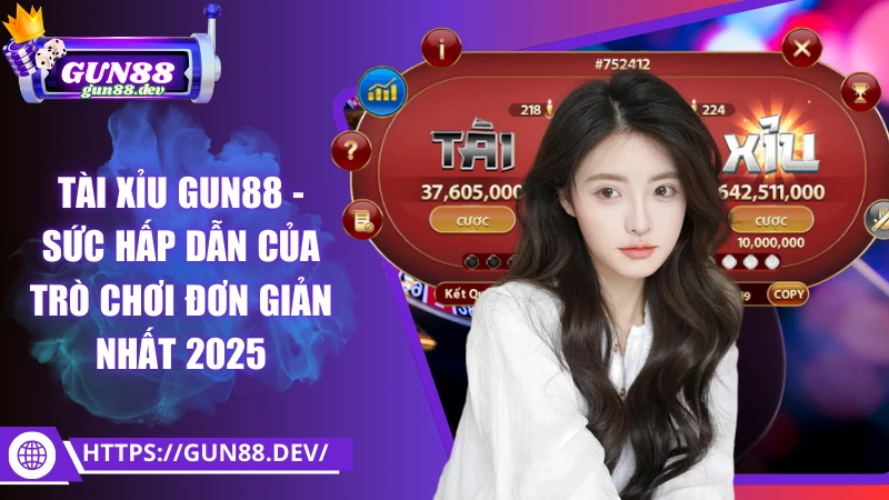 Tài xỉu Gun88 - Sức hấp dẫn của trò chơi truyền thống 2025