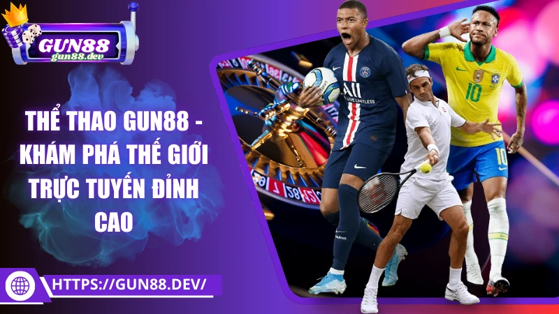 Thể thao Gun88 - Khám phá thế giới cá cược trực tuyến đỉnh cao